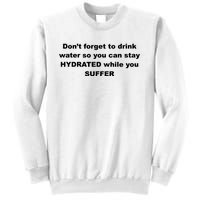 DonT Forget To Drink Water So You Can Stay Hydrated Sweatshirt