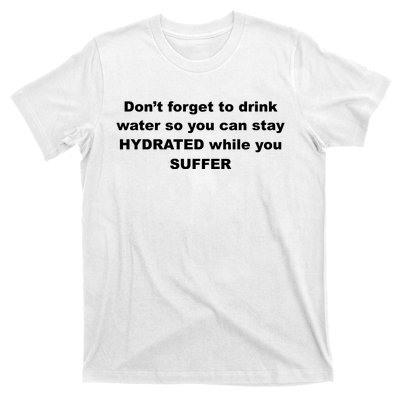 DonT Forget To Drink Water So You Can Stay Hydrated T-Shirt