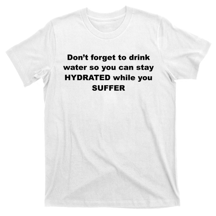 DonT Forget To Drink Water So You Can Stay Hydrated T-Shirt