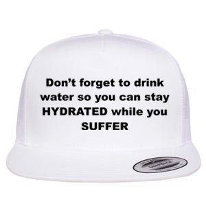 DonT Forget To Drink Water So You Can Stay Hydrated Flat Bill Trucker Hat