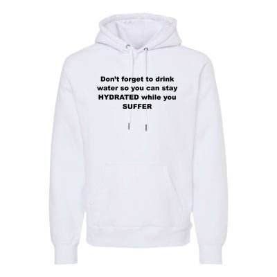 DonT Forget To Drink Water So You Can Stay Hydrated Premium Hoodie