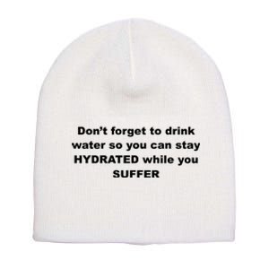 DonT Forget To Drink Water So You Can Stay Hydrated Short Acrylic Beanie