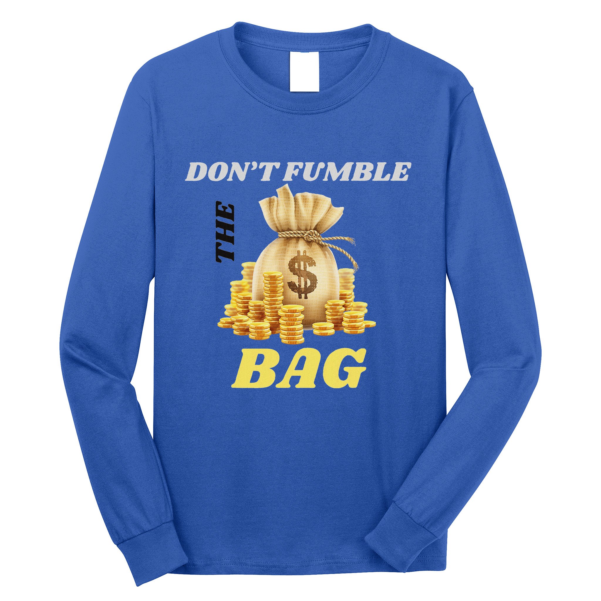 DonT Fumble The Bag Long Sleeve Shirt