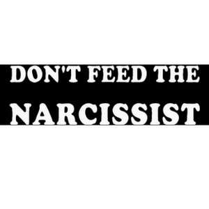 DonT Feed The Narcissist Bumper Sticker