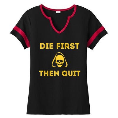 Die First Then Quit Motivational Cool Gift Ladies Halftime Notch Neck Tee