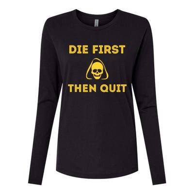 Die First Then Quit Motivational Cool Gift Womens Cotton Relaxed Long Sleeve T-Shirt