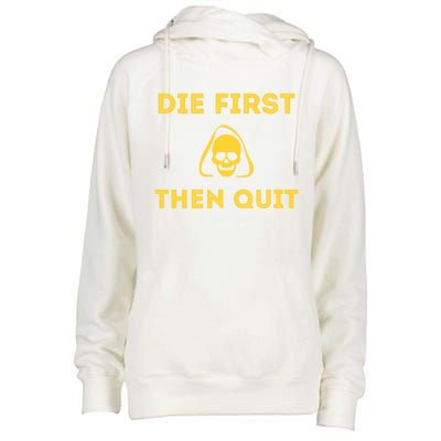 Die First Then Quit Motivational Cool Gift Womens Funnel Neck Pullover Hood