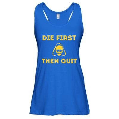 Die First Then Quit Motivational Cool Gift Ladies Essential Flowy Tank