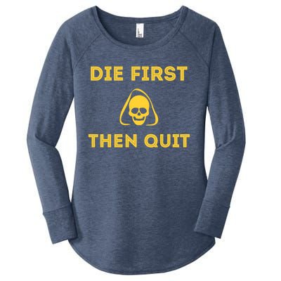 Die First Then Quit Motivational Cool Gift Women's Perfect Tri Tunic Long Sleeve Shirt