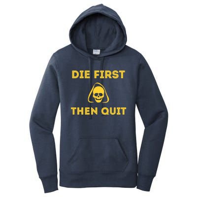 Die First Then Quit Motivational Cool Gift Women's Pullover Hoodie