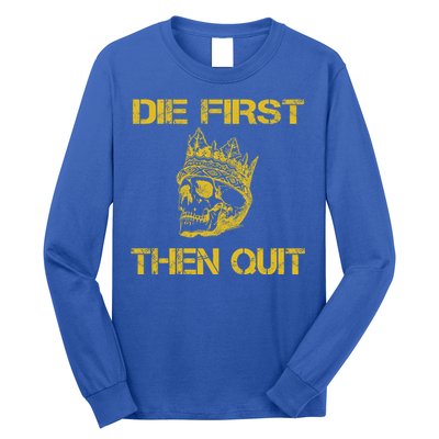 Die First Then Qui Military Veteran Skull Crown Gift Long Sleeve Shirt
