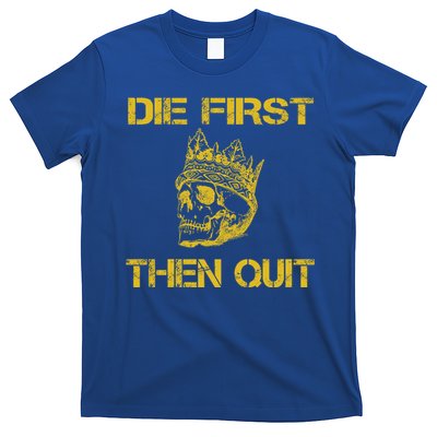 Die First Then Qui Military Veteran Skull Crown Gift T-Shirt