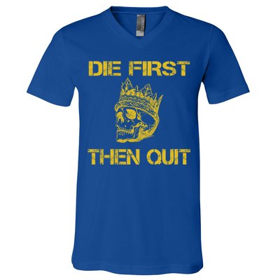 Die First Then Qui Military Veteran Skull Crown Gift V-Neck T-Shirt