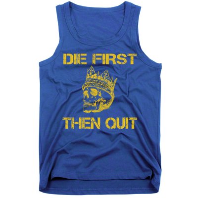 Die First Then Qui Military Veteran Skull Crown Gift Tank Top