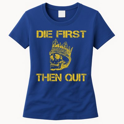 Die First Then Qui Military Veteran Skull Crown Gift Womens T-Shirt