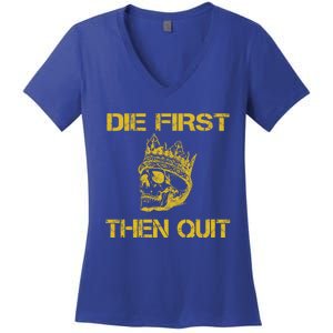 Die First Then Qui Military Veteran Skull Crown Gift Women's V-Neck T-Shirt