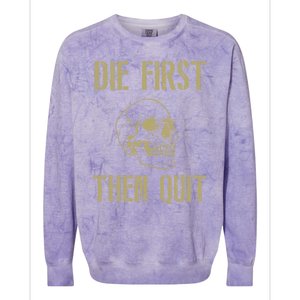 Die First Then Quit Skull Proud Military Veteran Army Gift Colorblast Crewneck Sweatshirt