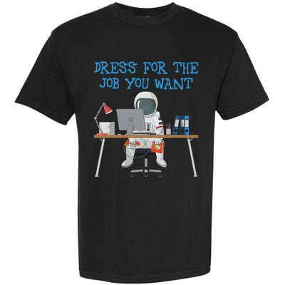 Dress For The Job You Want Funny Astronaut Garment-Dyed Heavyweight T-Shirt