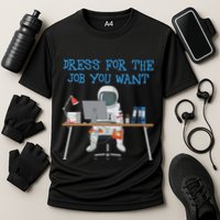 Dress For The Job You Want Funny Astronaut Cooling Performance Crew T-Shirt