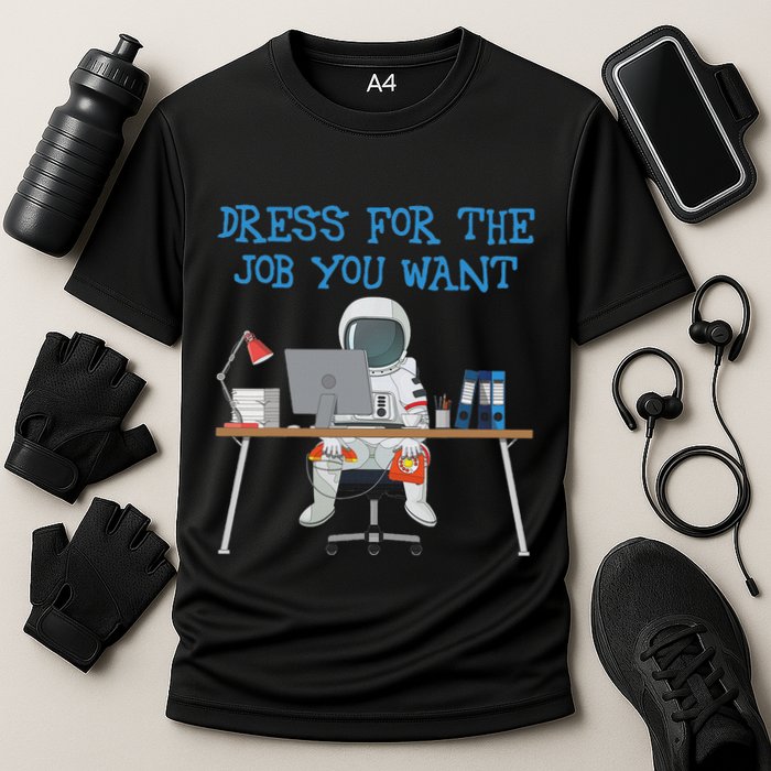 Dress For The Job You Want Funny Astronaut Cooling Performance Crew T-Shirt