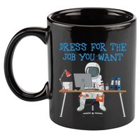 Dress For The Job You Want Funny Astronaut 11oz C Handle Ceramic Mug