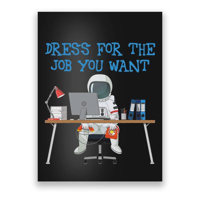 Dress For The Job You Want Funny Astronaut Poster
