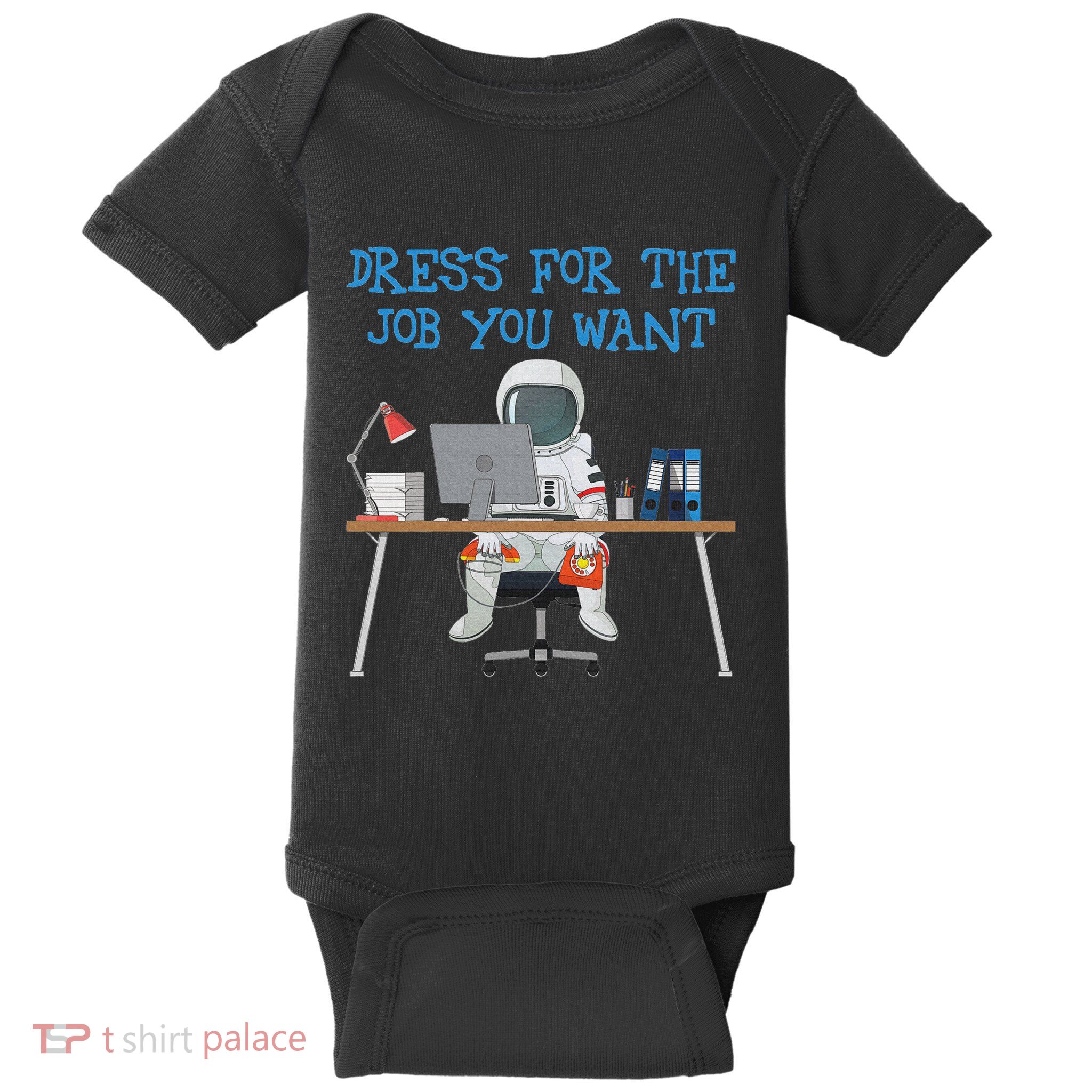 Dress For The Job You Want Funny Astronaut Baby Bodysuit