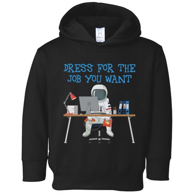 Dress For The Job You Want Funny Astronaut Toddler Hoodie