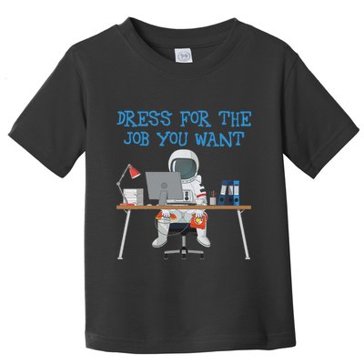 Dress For The Job You Want Funny Astronaut Toddler T-Shirt