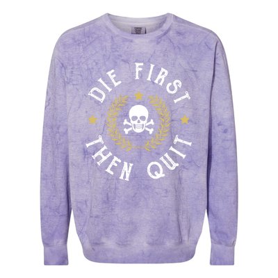 Die First Then Quit Skull Soldier Skeleton Veteran Pride Meaningful Gift Colorblast Crewneck Sweatshirt