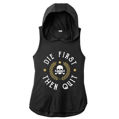 Die First Then Quit Skull Soldier Skeleton Veteran Pride Meaningful Gift Ladies PosiCharge Tri-Blend Wicking Draft Hoodie Tank