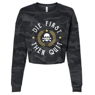 Die First Then Quit Skull Soldier Skeleton Veteran Pride Meaningful Gift Cropped Pullover Crew