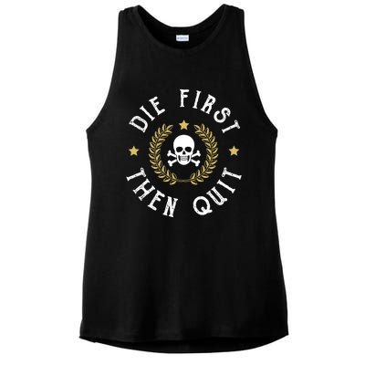 Die First Then Quit Skull Soldier Skeleton Veteran Pride Meaningful Gift Ladies PosiCharge Tri-Blend Wicking Tank