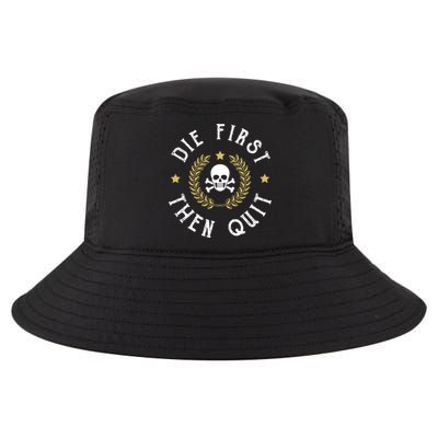 Die First Then Quit Skull Soldier Skeleton Veteran Pride Meaningful Gift Cool Comfort Performance Bucket Hat