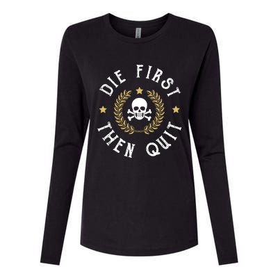 Die First Then Quit Skull Soldier Skeleton Veteran Pride Meaningful Gift Womens Cotton Relaxed Long Sleeve T-Shirt