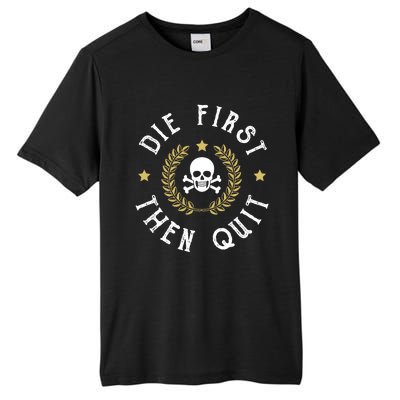 Die First Then Quit Skull Soldier Skeleton Veteran Pride Meaningful Gift Tall Fusion ChromaSoft Performance T-Shirt