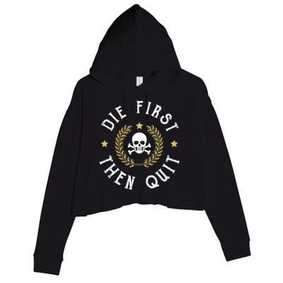 Die First Then Quit Skull Soldier Skeleton Veteran Pride Meaningful Gift Crop Fleece Hoodie