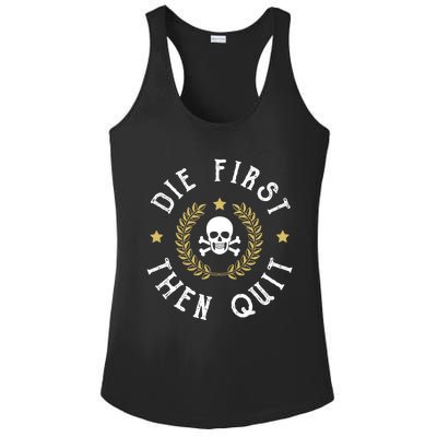 Die First Then Quit Skull Soldier Skeleton Veteran Pride Meaningful Gift Ladies PosiCharge Competitor Racerback Tank