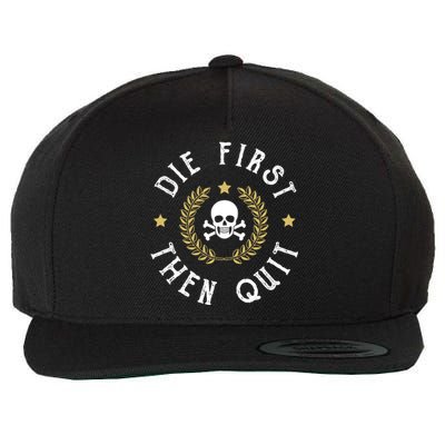 Die First Then Quit Skull Soldier Skeleton Veteran Pride Meaningful Gift Wool Snapback Cap