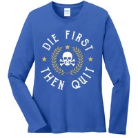 Die First Then Quit Skull Soldier Skeleton Veteran Pride Meaningful Gift Ladies Long Sleeve Shirt