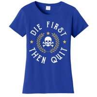 Die First Then Quit Skull Soldier Skeleton Veteran Pride Meaningful Gift Women's T-Shirt