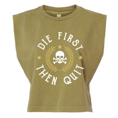 Die First Then Quit Skull Soldier Skeleton Veteran Pride Meaningful Gift Garment-Dyed Women's Muscle Tee