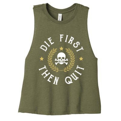 Die First Then Quit Skull Soldier Skeleton Veteran Pride Meaningful Gift Women's Racerback Cropped Tank