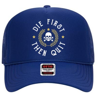 Die First Then Quit Skull Soldier Skeleton Veteran Pride Meaningful Gift High Crown Mesh Back Trucker Hat