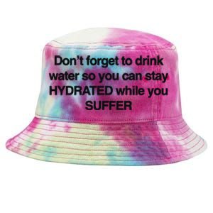 Don’T Forget To Drink Water So You Can Stay Hydrated While You Suffer Tie-Dyed Bucket Hat