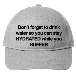 Don’T Forget To Drink Water So You Can Stay Hydrated While You Suffer 7-Panel Snapback Hat