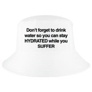 Don’T Forget To Drink Water So You Can Stay Hydrated While You Suffer Cool Comfort Performance Bucket Hat