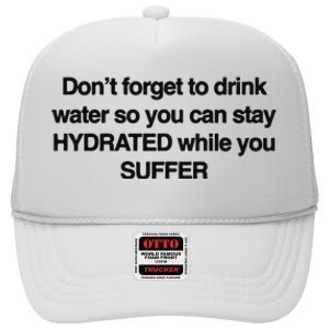 Don’T Forget To Drink Water So You Can Stay Hydrated While You Suffer High Crown Mesh Back Trucker Hat