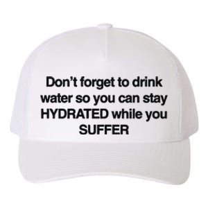 Don’T Forget To Drink Water So You Can Stay Hydrated While You Suffer Yupoong Adult 5-Panel Trucker Hat