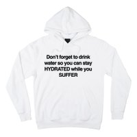 Don’T Forget To Drink Water So You Can Stay Hydrated While You Suffer Hoodie